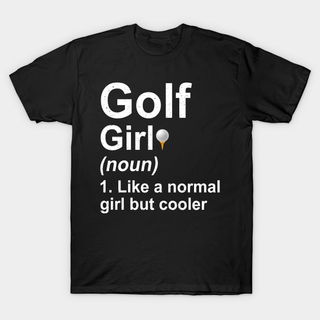 Golf Girl Noun Like A Normal Coach But Cooler T-Shirt by kateeleone97023